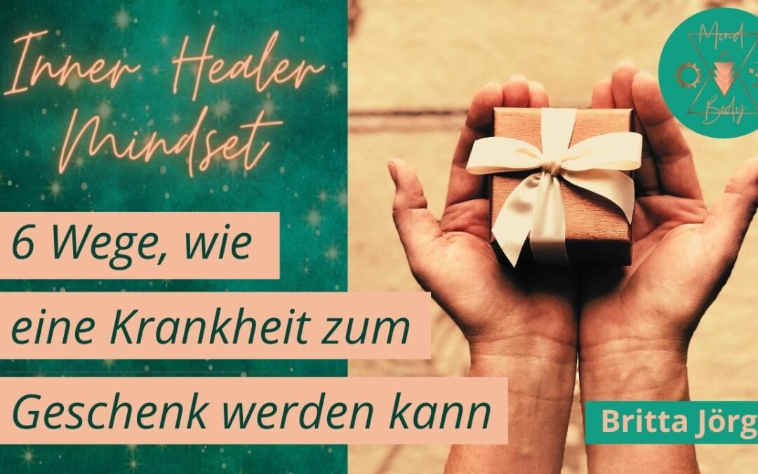 6 Wege, wie eine Krankheit zum Geschenk werden kann